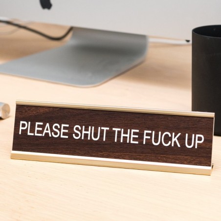 Chevalet de bureau - Please shut the f*ck up