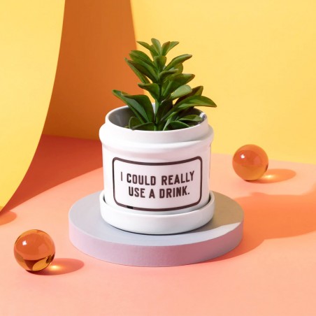 Planter - I could really use a drink