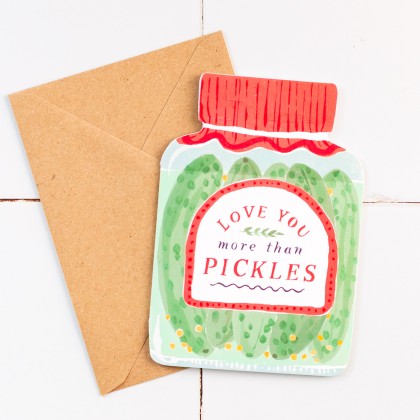 Greetings card - Love you more than pickles