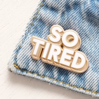 Pin's - So tired