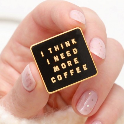 Enamel pin - I think I need more coffee